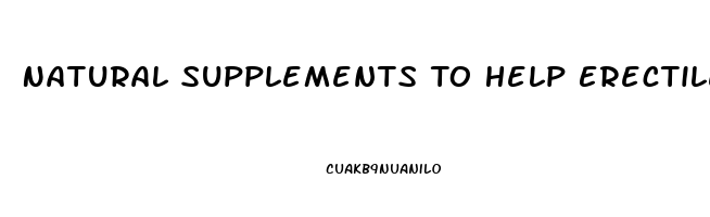 Natural Supplements To Help Erectile Dysfunction