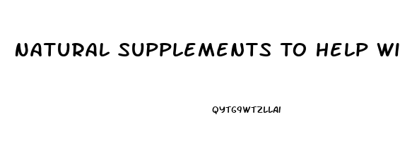 Natural Supplements To Help With Erectile Dysfunction