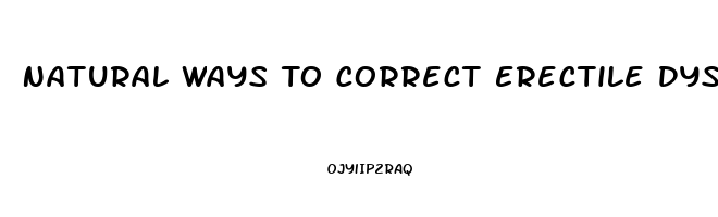 Natural Ways To Correct Erectile Dysfunction