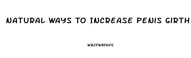 Natural Ways To Increase Penis Girth