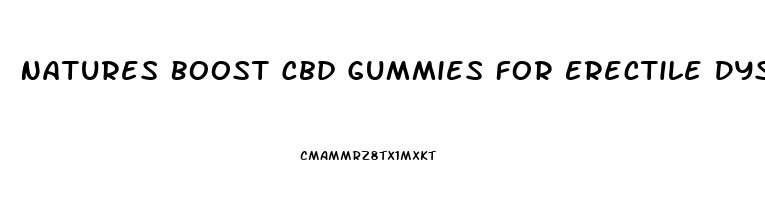 Natures Boost Cbd Gummies For Erectile Dysfunction