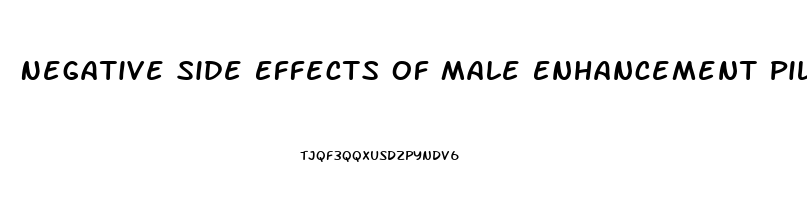 Negative Side Effects Of Male Enhancement Pills