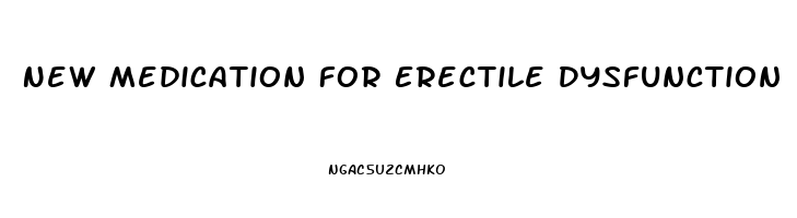 New Medication For Erectile Dysfunction