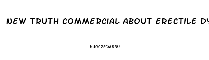 New Truth Commercial About Erectile Dysfunction