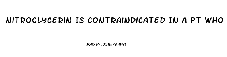 Nitroglycerin Is Contraindicated In A Pt Who Has Taken Sildenafil