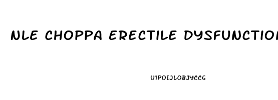 Nle Choppa Erectile Dysfunction