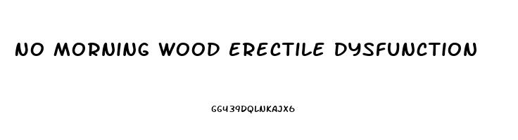 No Morning Wood Erectile Dysfunction