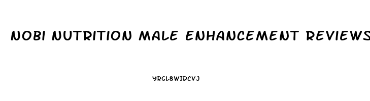 Nobi Nutrition Male Enhancement Reviews