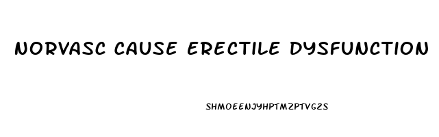 Norvasc Cause Erectile Dysfunction