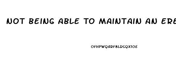 Not Being Able To Maintain An Erection