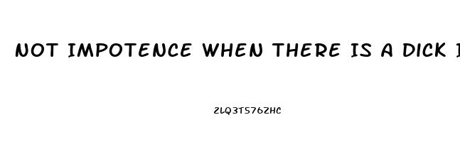 Not Impotence When There Is A Dick In My Ass