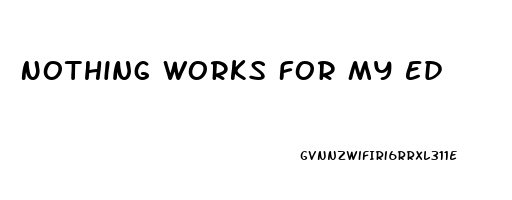 Nothing Works For My Ed