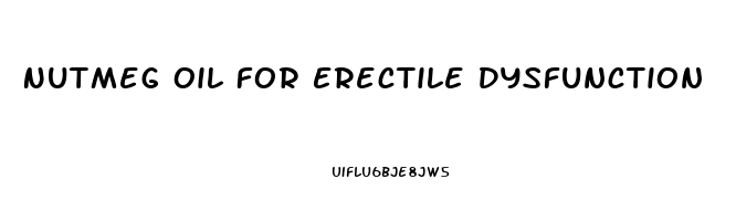 Nutmeg Oil For Erectile Dysfunction