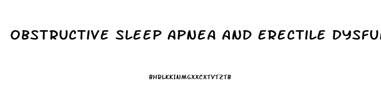 Obstructive Sleep Apnea And Erectile Dysfunction