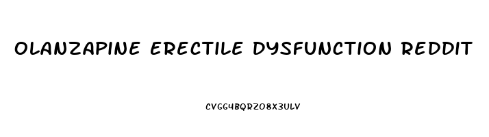 Olanzapine Erectile Dysfunction Reddit