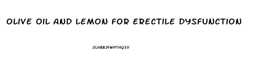 Olive Oil And Lemon For Erectile Dysfunction