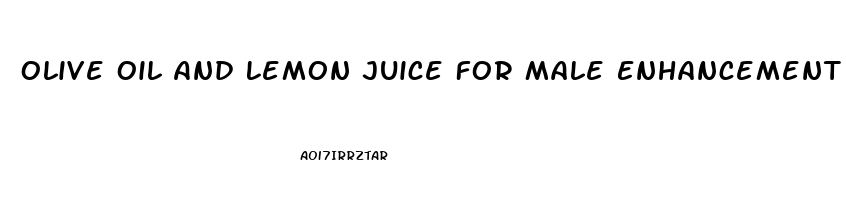 Olive Oil And Lemon Juice For Male Enhancement