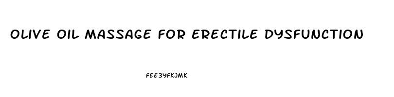 Olive Oil Massage For Erectile Dysfunction