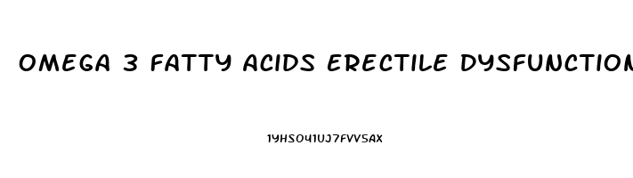 Omega 3 Fatty Acids Erectile Dysfunction