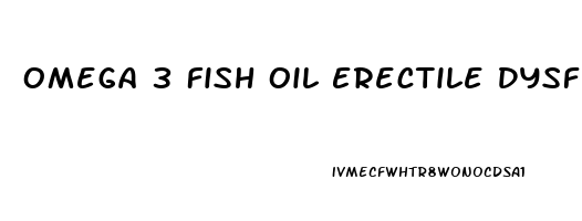 Omega 3 Fish Oil Erectile Dysfunction