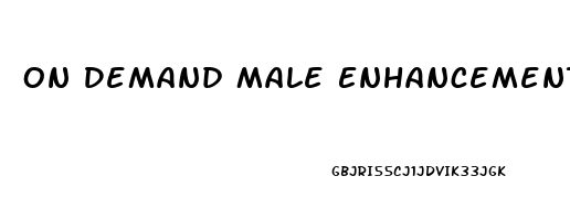 On Demand Male Enhancement Reviews