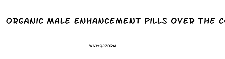 Organic Male Enhancement Pills Over The Counter