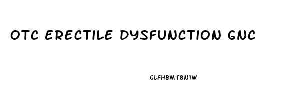Otc Erectile Dysfunction Gnc