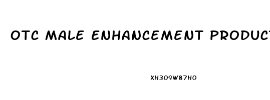 Otc Male Enhancement Products