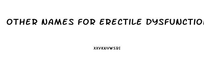 Other Names For Erectile Dysfunction