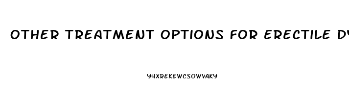 Other Treatment Options For Erectile Dysfunction