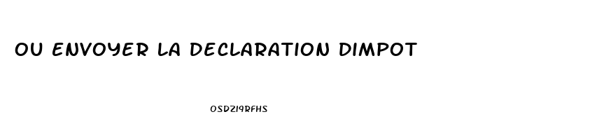 Ou Envoyer La Declaration Dimpot