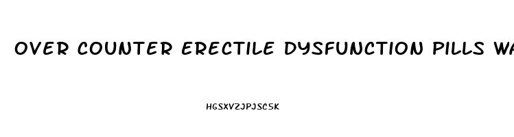 Over Counter Erectile Dysfunction Pills Walgreens