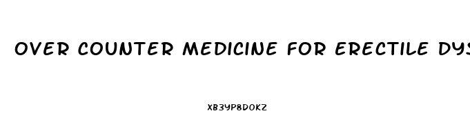 Over Counter Medicine For Erectile Dysfunction