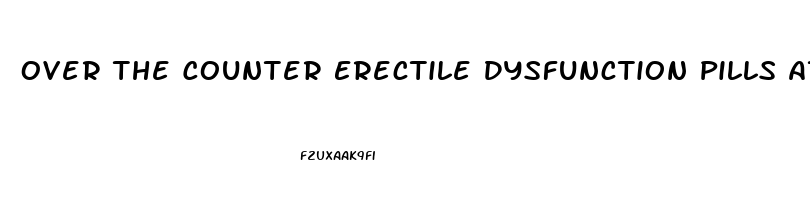 Over The Counter Erectile Dysfunction Pills At Walgreens