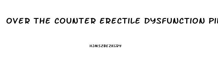 Over The Counter Erectile Dysfunction Pills Australia