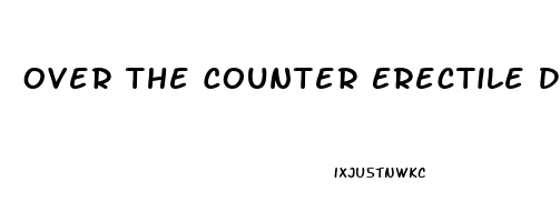 Over The Counter Erectile Dysfunction Pills Cvs