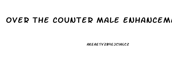 Over The Counter Male Enhancement Drugs