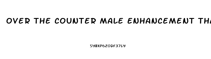 Over The Counter Male Enhancement That Works