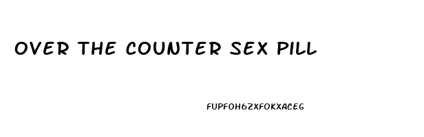 Over The Counter Sex Pill