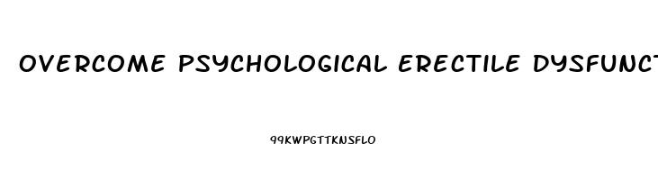 Overcome Psychological Erectile Dysfunction