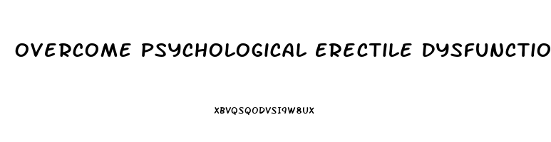 Overcome Psychological Erectile Dysfunction