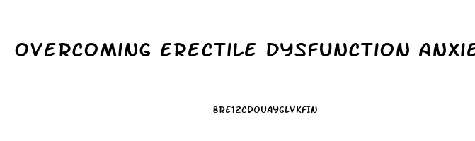 Overcoming Erectile Dysfunction Anxiety