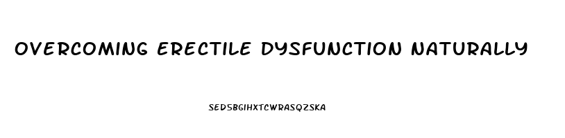 Overcoming Erectile Dysfunction Naturally