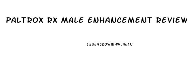 Paltrox Rx Male Enhancement Reviews