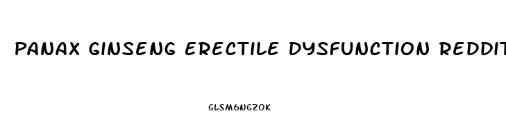 Panax Ginseng Erectile Dysfunction Reddit