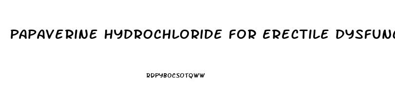 Papaverine Hydrochloride For Erectile Dysfunction