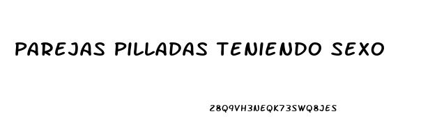 Parejas Pilladas Teniendo Sexo