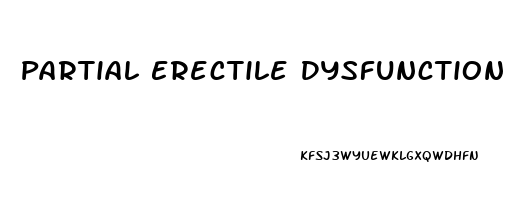 Partial Erectile Dysfunction With Premature Ejaculation