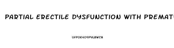 Partial Erectile Dysfunction With Premature Ejaculation