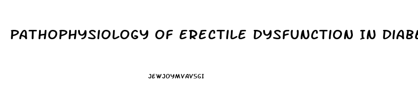 Pathophysiology Of Erectile Dysfunction In Diabetes